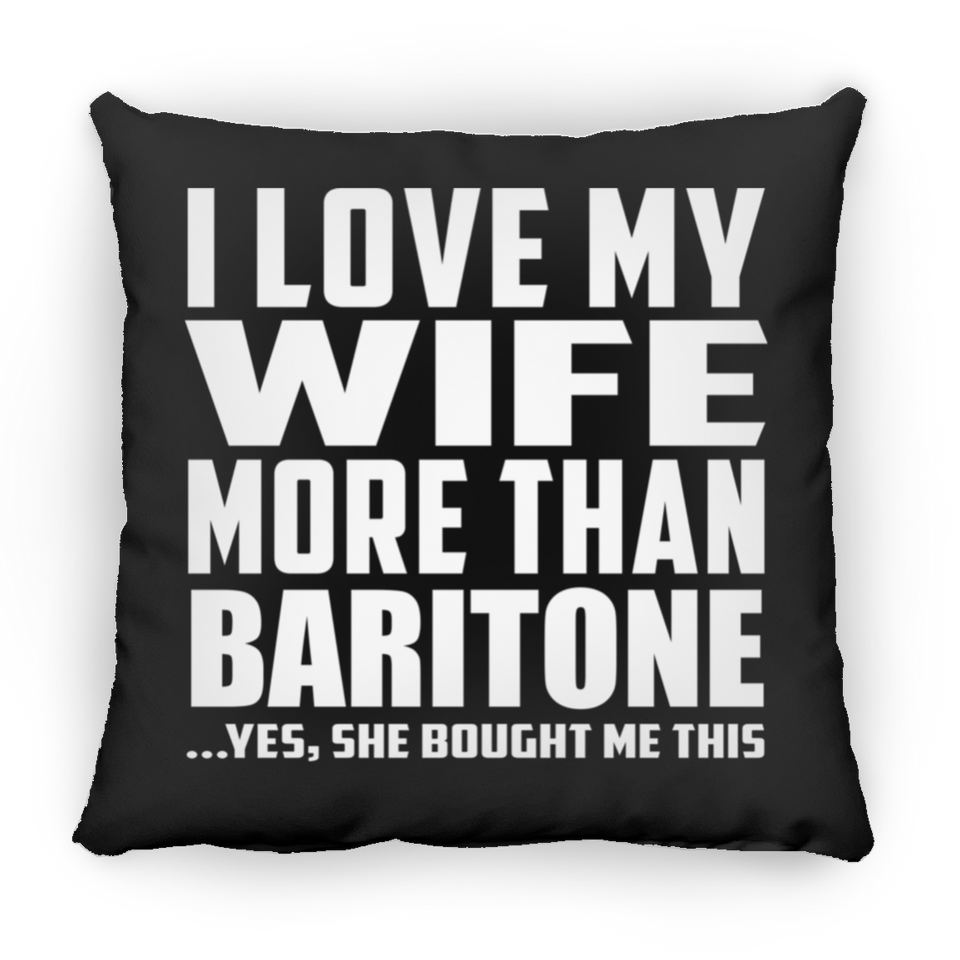I Love My Wife More Than Baritone - Throw Pillow Black