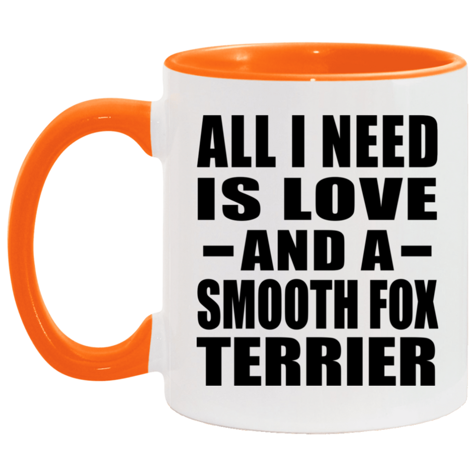 All I Need Is Love And A Smooth Fox Terrier - 11oz Accent Mug Orange