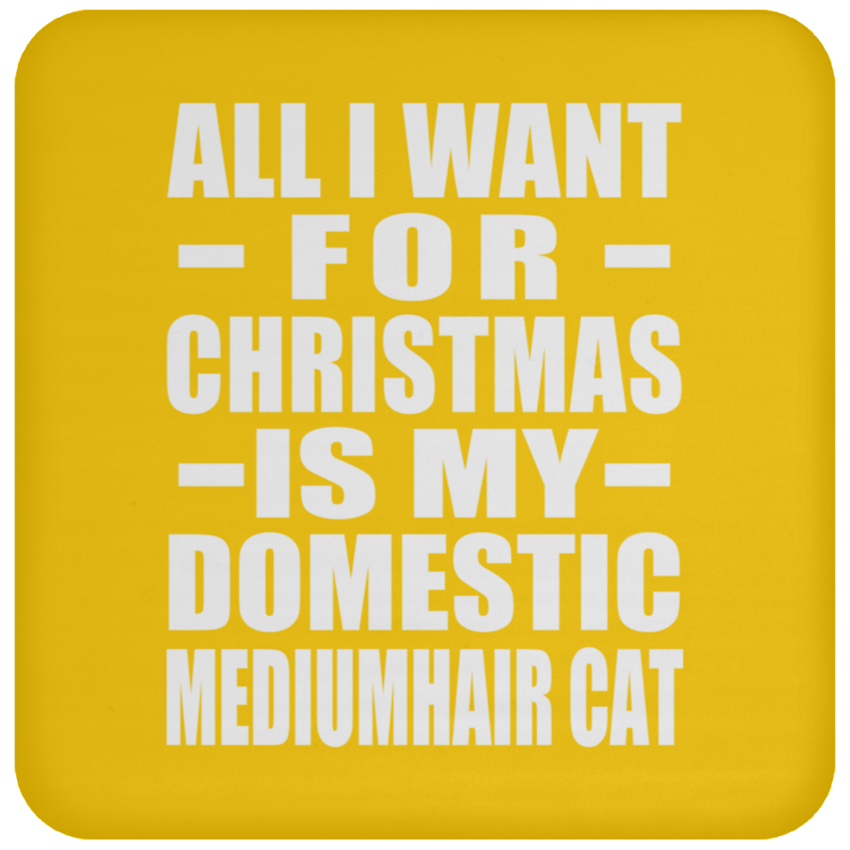 All I Want For Christmas Is My Domestic Mediumhair Cat - Coaster