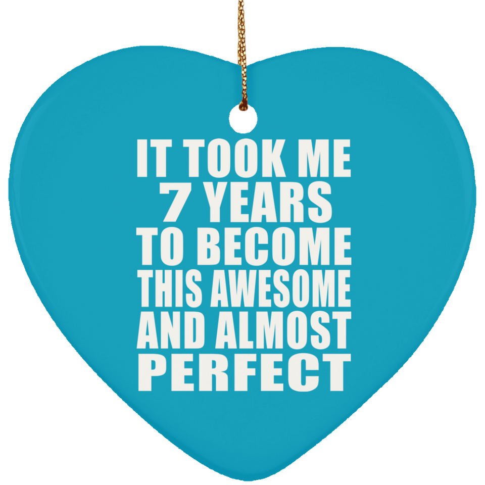 7th Birthday Took 7 Years To Become Awesome & Perfect - Heart Ornament