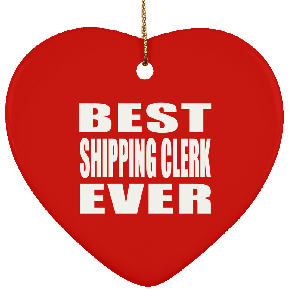 Best Shipping Clerk Ever - Heart Ornament