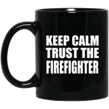 Keep Calm and Trust The Firefighter - 11oz Coffee Mug Black