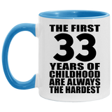 33rd Birthday First 33 Years of Childhood Are The Hardest - 11oz Accent Mug Blue