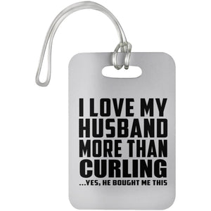 I Love My Husband More Than Curling - Luggage Bag Tag