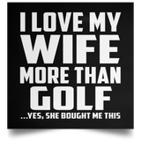I Love My Wife More Than Golf - Poster Square