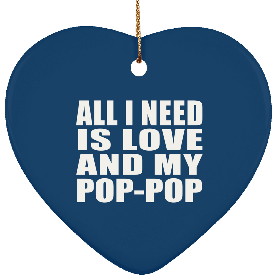 All I Need Is Love And My Pop-Pop - Heart Ornament