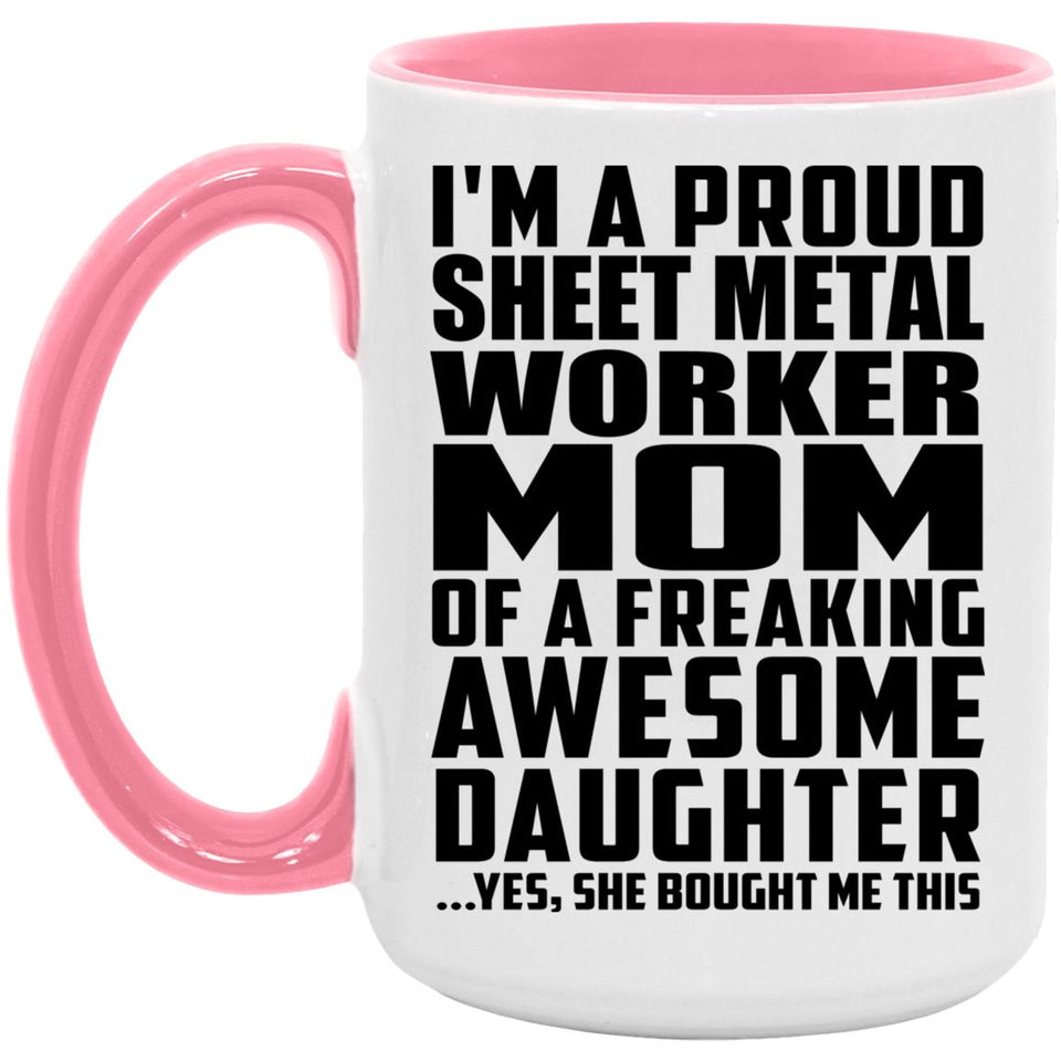 Proud Sheet Metal Worker Mom Of Awesome Daughter - 15oz Accent Mug Pink