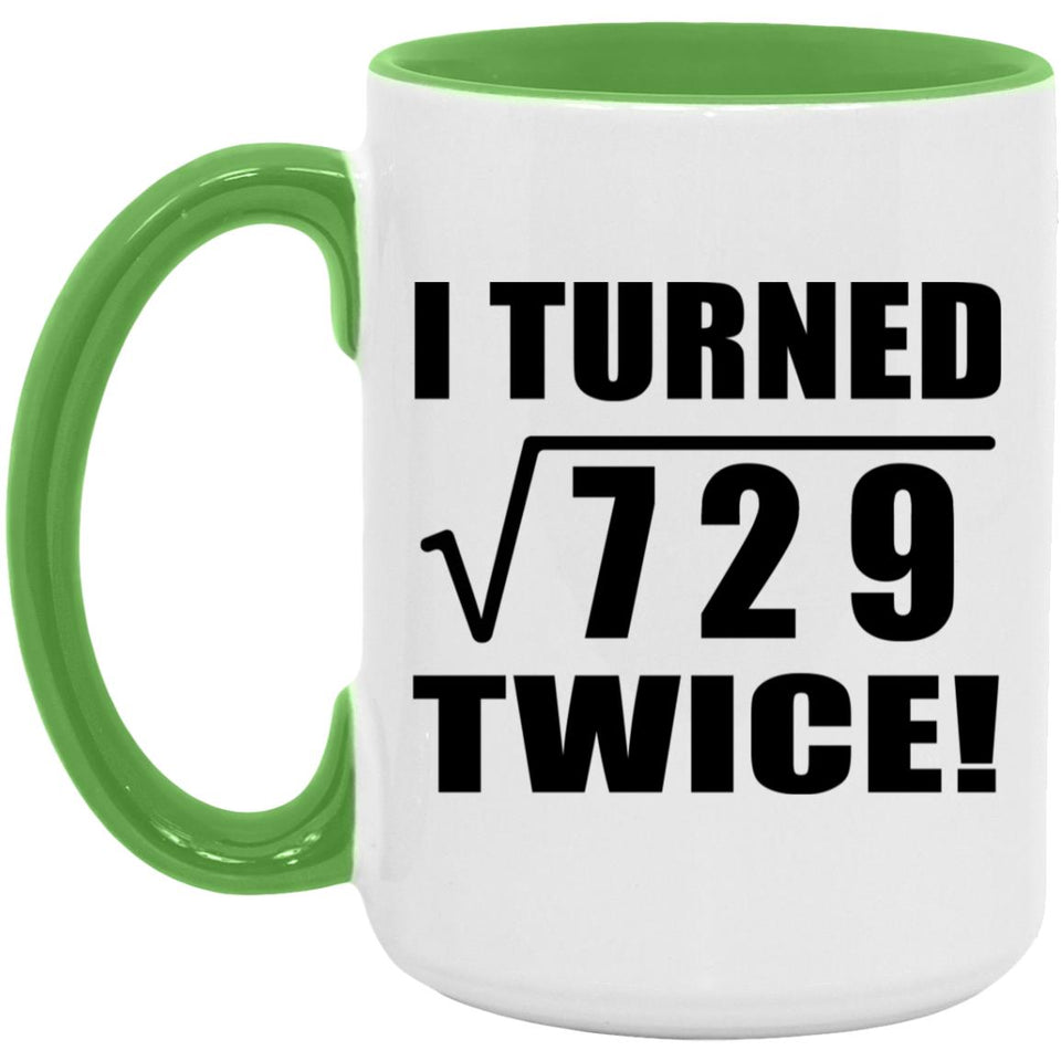 54th Birthday I Turned Square Root of 729 Twice - 15oz Accent Mug Green