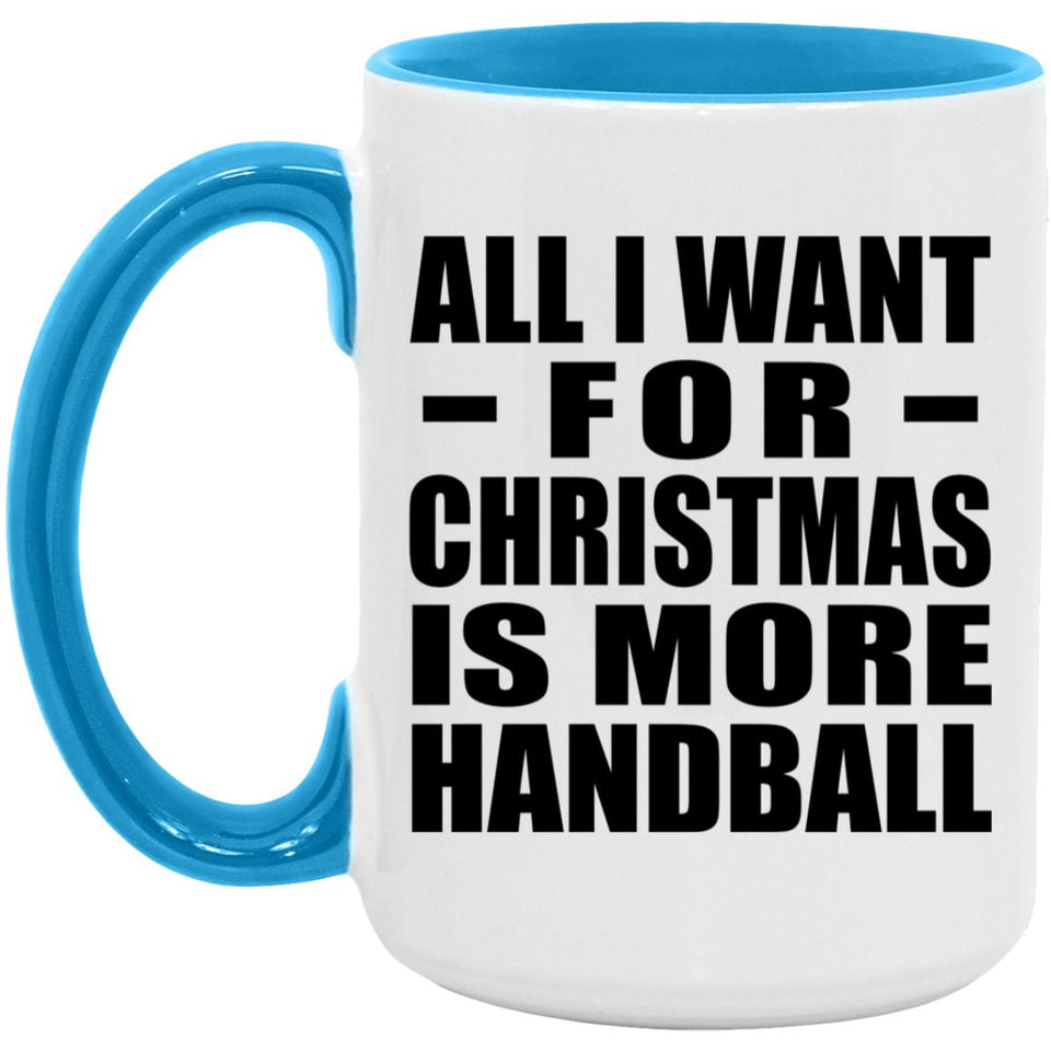 All I Want For Christmas Is More Handball - 15oz Accent Mug Blue