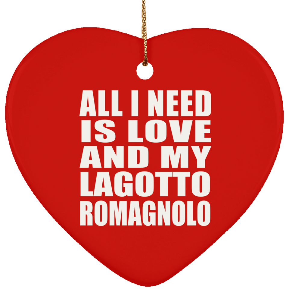 All I Need Is Love And My Lagotto Romagnolo - Heart Ornament