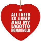 All I Need Is Love And My Lagotto Romagnolo - Heart Ornament