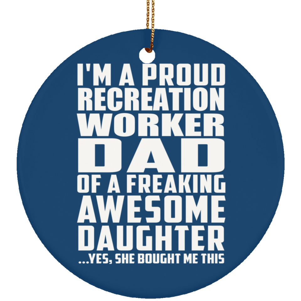 Proud Recreation Worker Dad Of Awesome Daughter - Circle Ornament