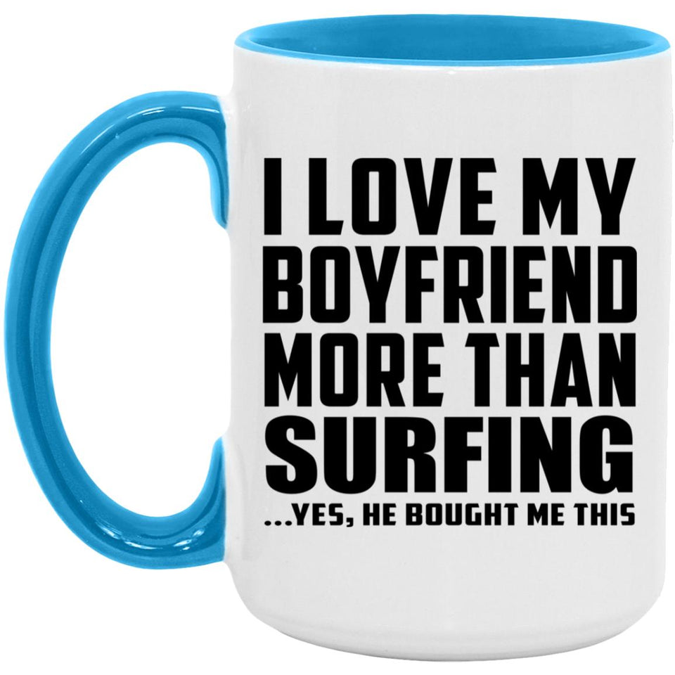 I Love My Boyfriend More Than Surfing - 15oz Accent Mug Blue