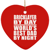 Bricklayer By Day World's Best Dad By Night - Heart Ornament