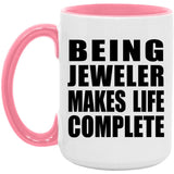 Being Jeweler Makes Life Complete - 15oz Accent Mug Pink