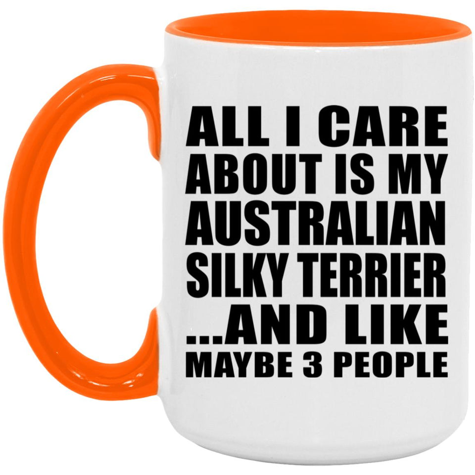 All I Care About Is My Australian Silky Terrier - 15oz Accent Mug Orange