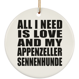 All I Need Is Love And My Appenzeller Sennenhunde - Circle Ornament