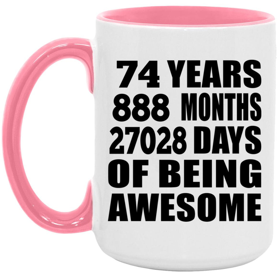 74th Birthday 74 Years 888 Months 27028 Days Of Awesome - 15oz Accent Mug Pink