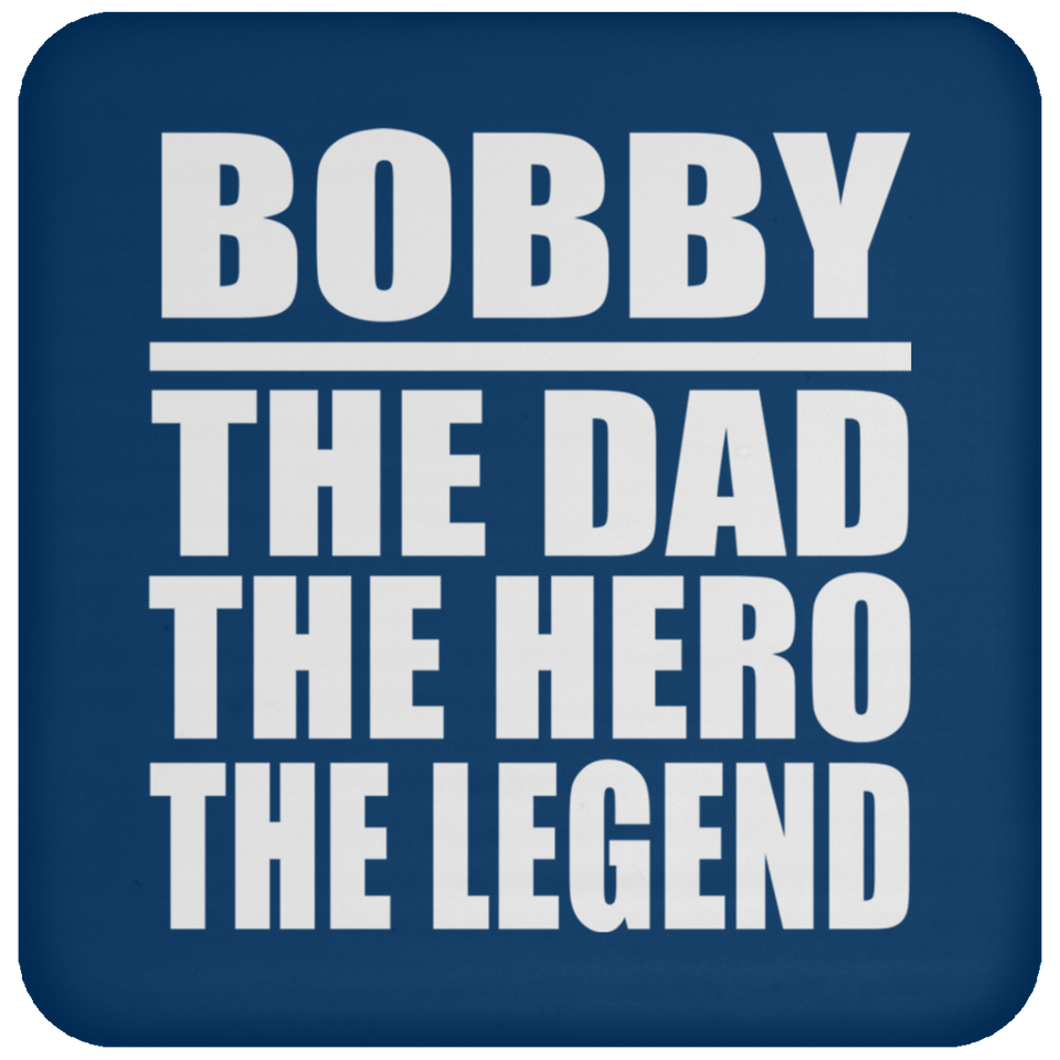 Bobby The Dad The Hero The Legend - Drink Coaster
