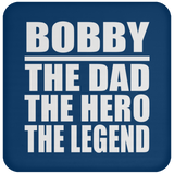 Bobby The Dad The Hero The Legend - Drink Coaster