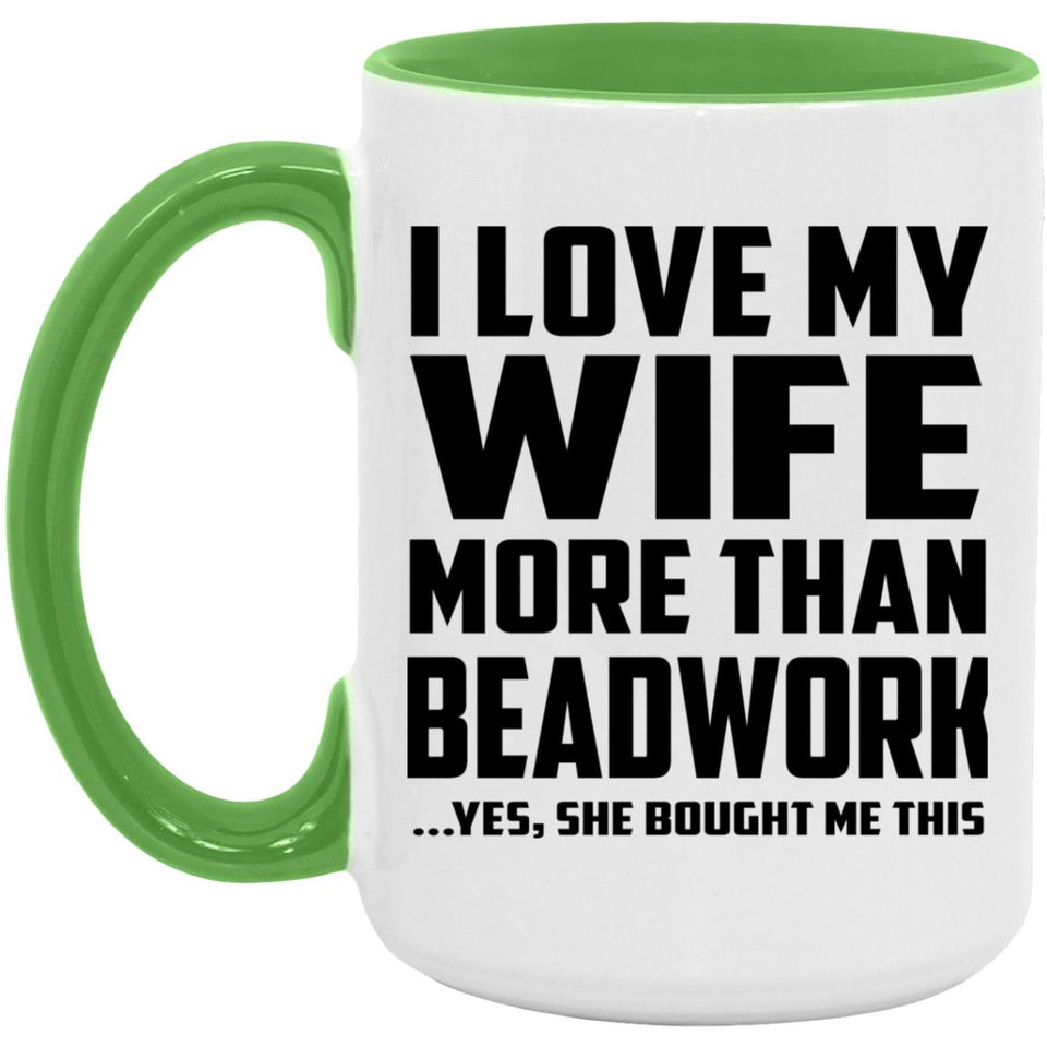 I Love My Wife More Than Beadwork - 15oz Accent Mug Green