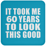 60th Birthday Took Me 60 Years To Look This Good - Drink Coaster