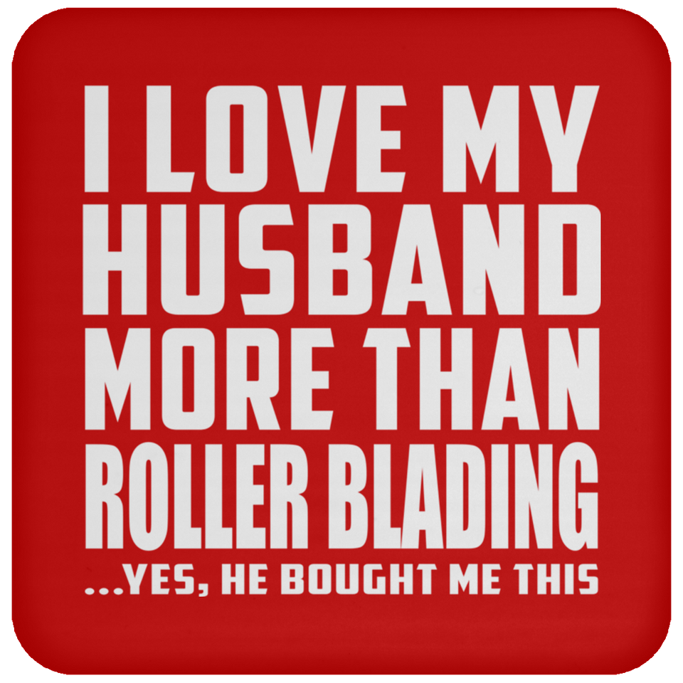 I Love My Husband More Than Roller Blading - Drink Coaster