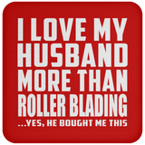 I Love My Husband More Than Roller Blading - Drink Coaster