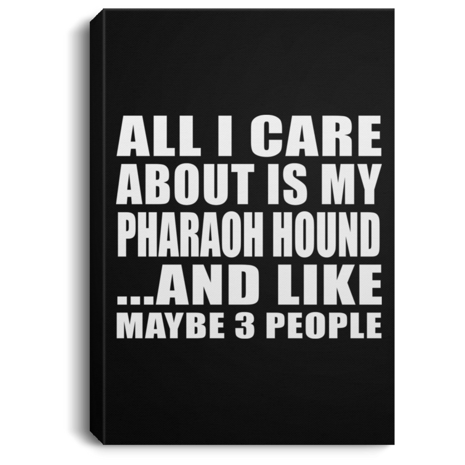 All I Care About Is My Pharaoh Hound - Canvas Portrait
