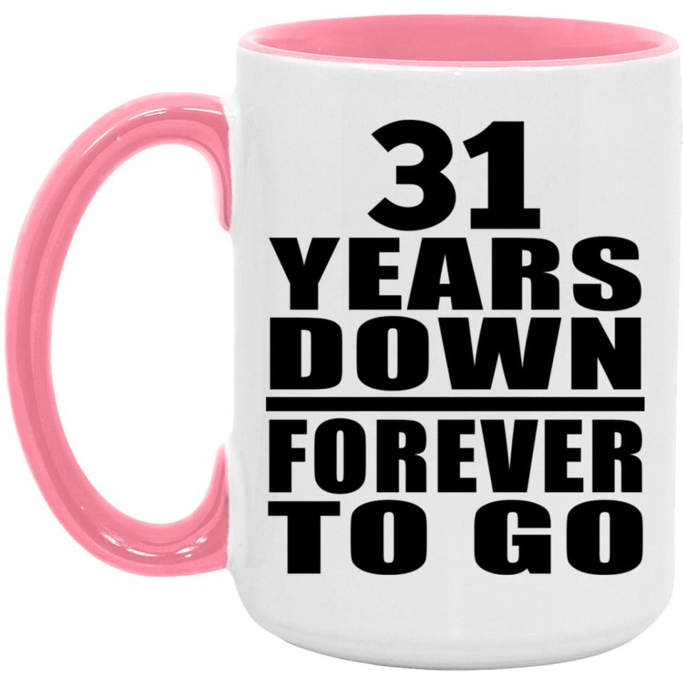 31st Anniversary 31 Years Down Forever to Go - 15oz Accent Mug Pink