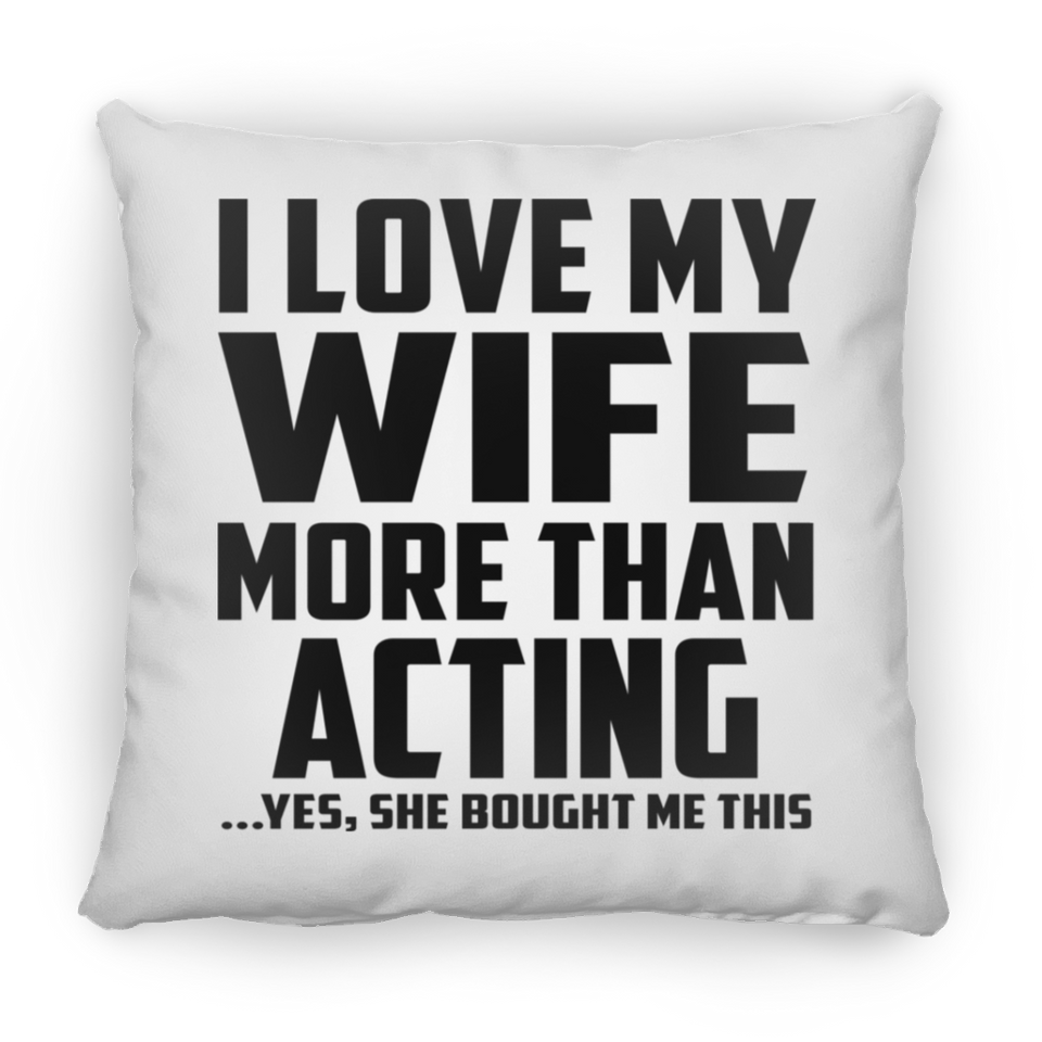 I Love My Wife More Than Acting - Throw Pillow