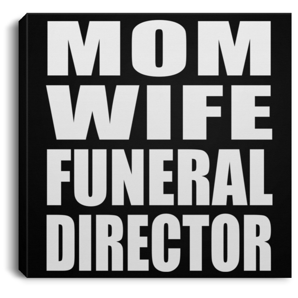 Mom Wife Funeral Director - Canvas Square