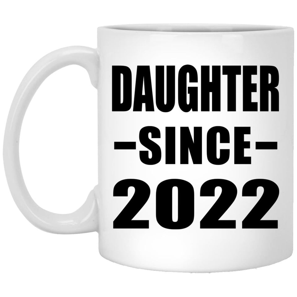 Daughter Since 2022 - 11oz Coffee Mug