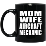 Mom Wife Aircraft Mechanic - 11oz Coffee Mug Black