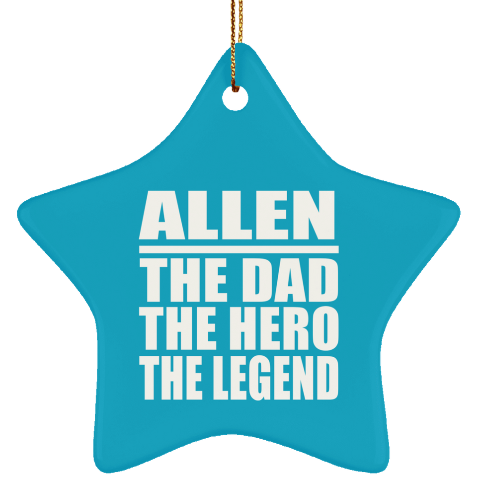 Allen The Dad The Hero The Legend - Star Ornament