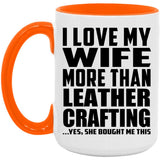 I Love My Wife More Than Leather Crafting - 15oz Accent Mug Orange