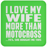 I Love My Wife More Than Motocross - Drink Coaster