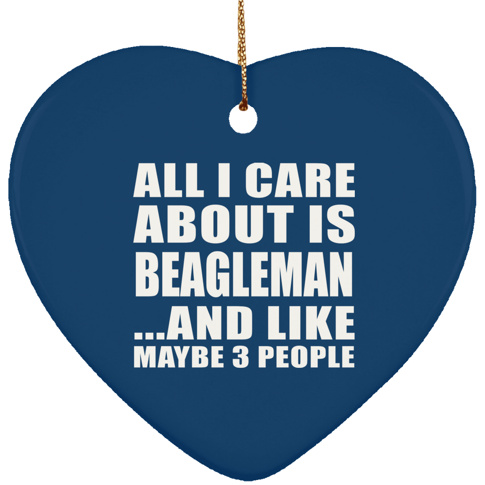 All I Care About Is Beagleman - Heart Ornament