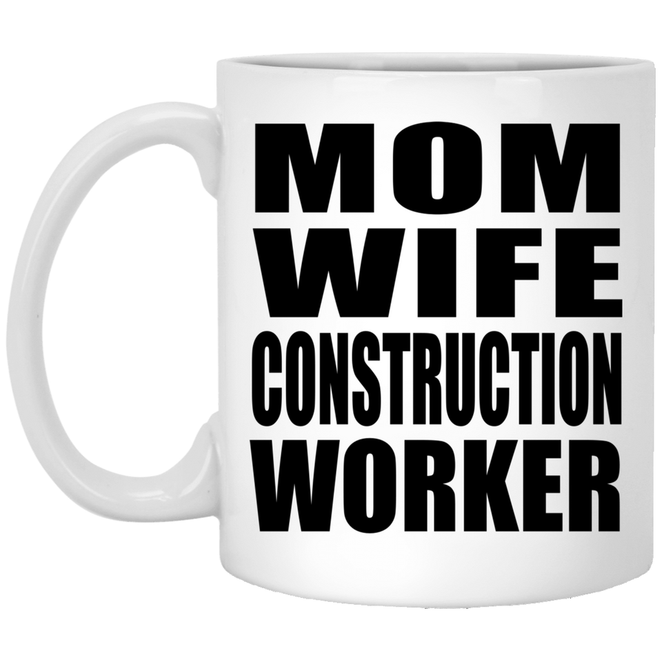 Mom Wife Construction Worker - 11oz Coffee Mug