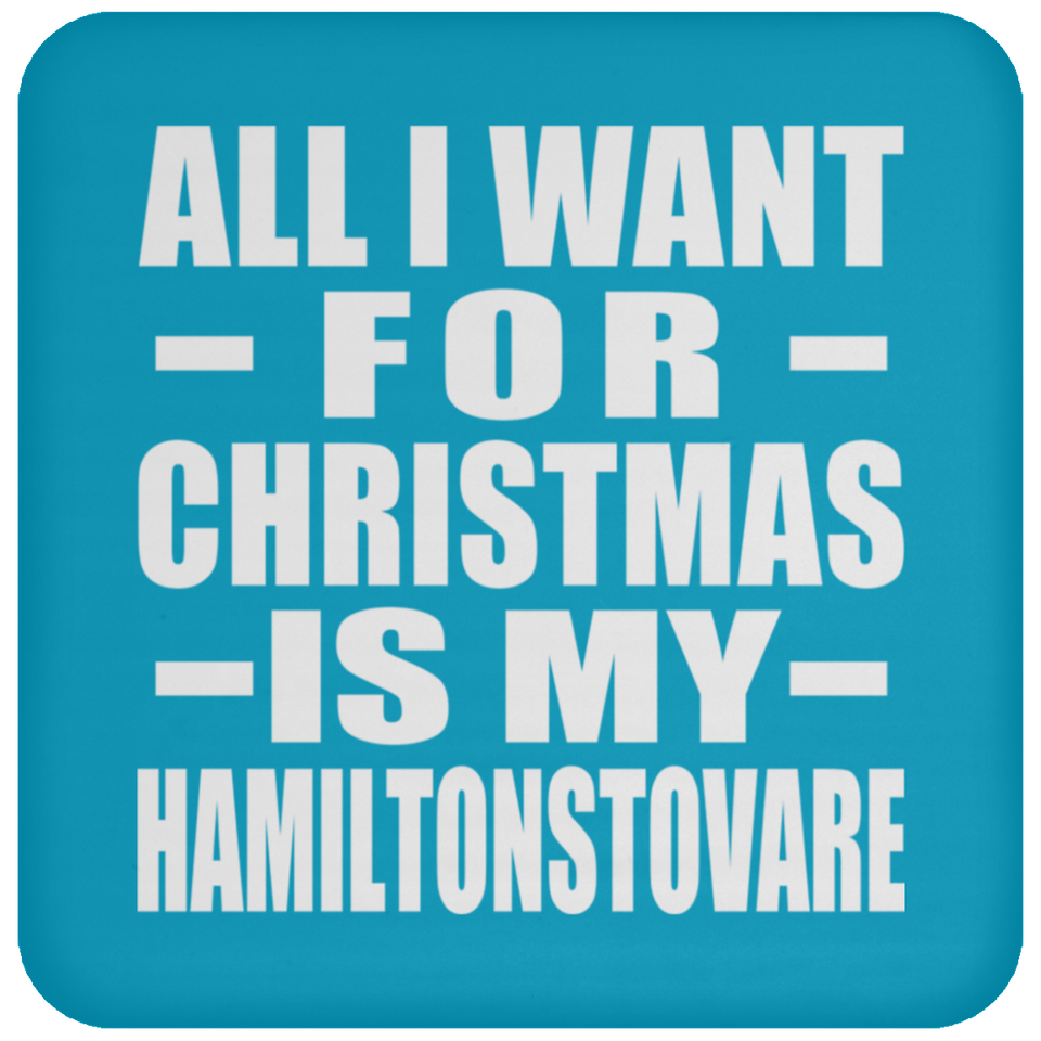 All I Want For Christmas Is My Hamiltonstovare - Coaster