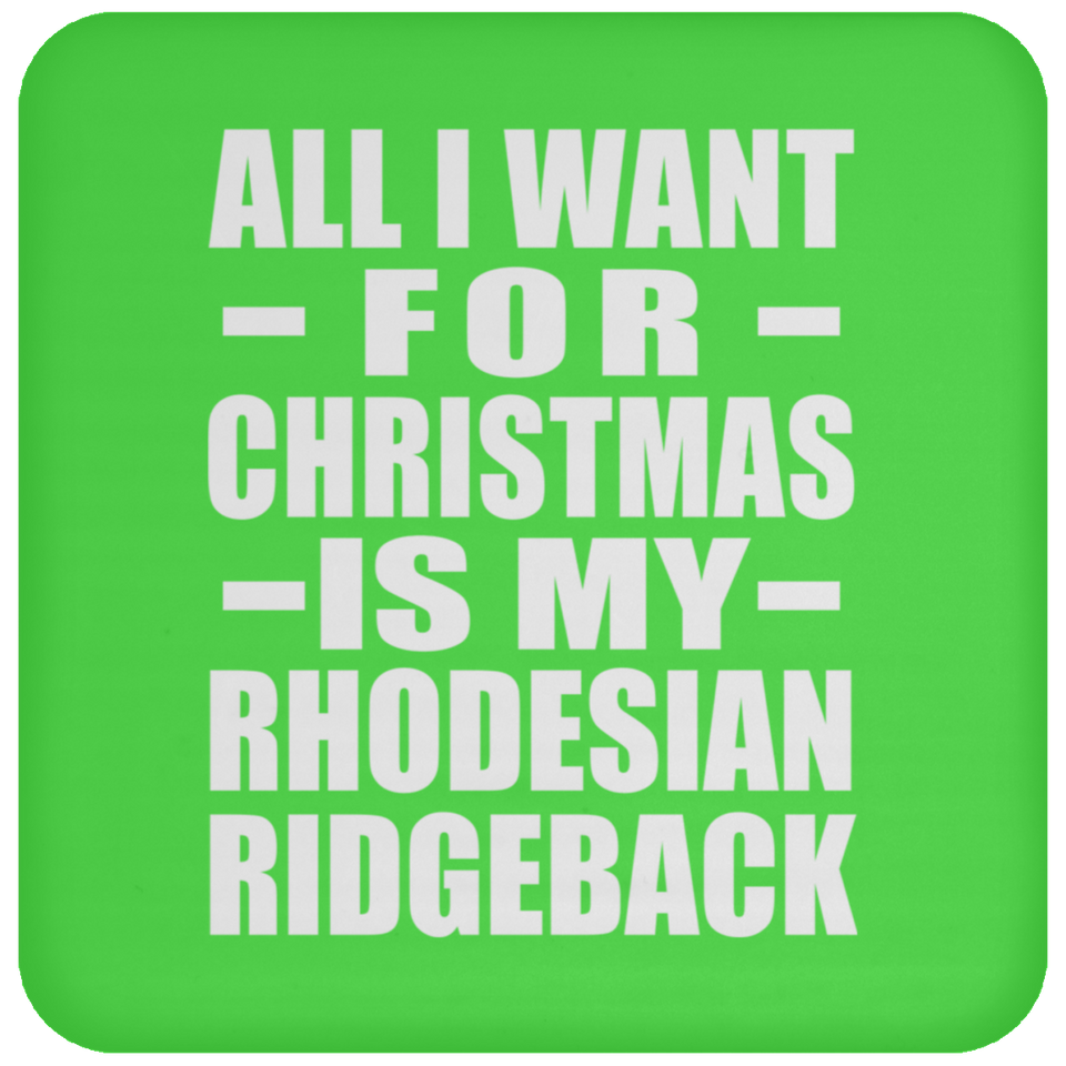All I Want For Christmas Is My Rhodesian Ridgeback - Coaster