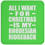 All I Want For Christmas Is My Rhodesian Ridgeback - Coaster