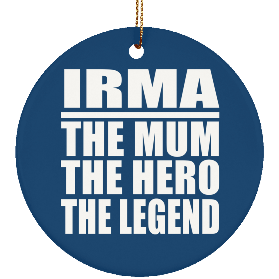 Irma The Mum The Hero The Legend - Circle Ornament