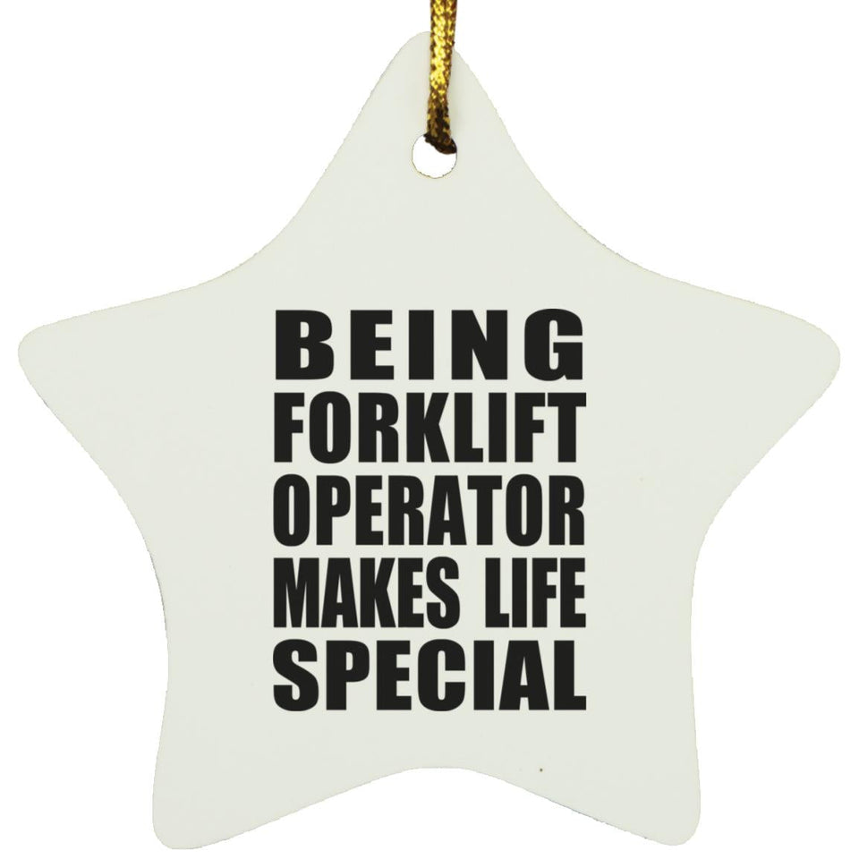 Being Forklift Operator Makes Life Special - Star Ornament