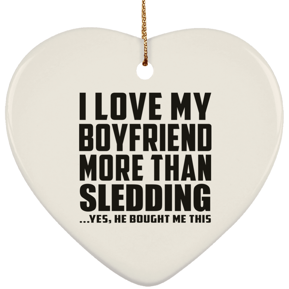 I Love My Boyfriend More Than Sledding - Heart Ornament