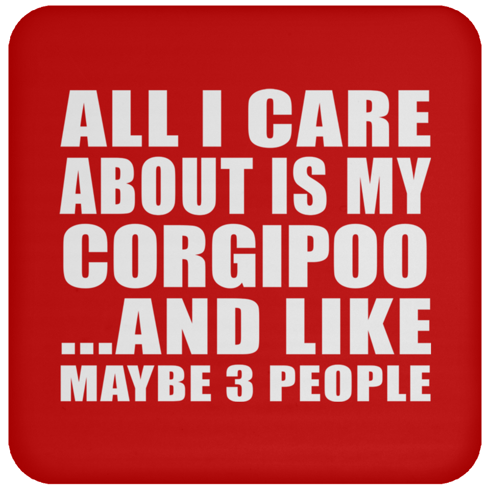 All I Care About Is My Corgipoo - Drink Coaster