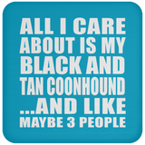 All I Care About Is My Black And Tan Coonhound - Drink Coaster