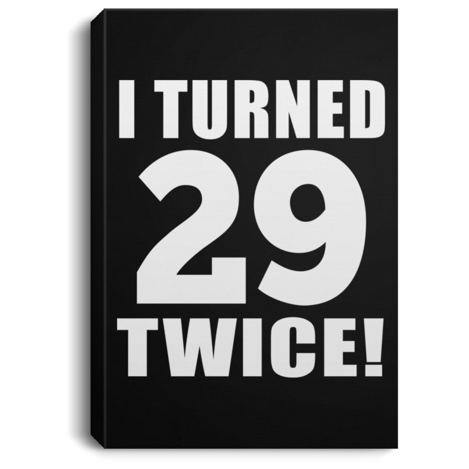 58th Birthday I Turned 29 Twice - Canvas Portrait