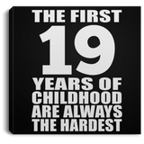 19th Birthday First 19 Years of Childhood Are The Hardest - Canvas Square