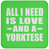 All I Need Is Love And A Yorktese - Drink Coaster
